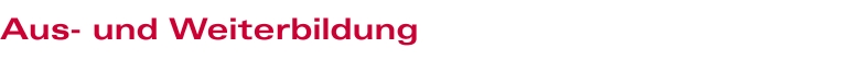 Aus- und Weiterbildung Aus- und Weiterbildung