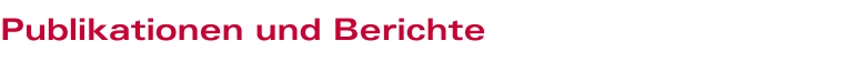 Publikationen und Berichte Publikationen und Berichte