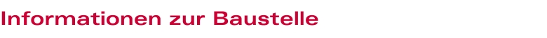Informationen zur Baustelle